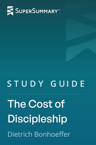 Study Guide: The Cost of Discipleship by Dietrich Bonhoeffer (SuperSummary) by SuperSummary