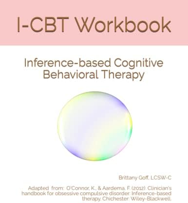 I-CBT Workbook: Inference-based Cognitive Behavioral Therapy by Brittany Goff