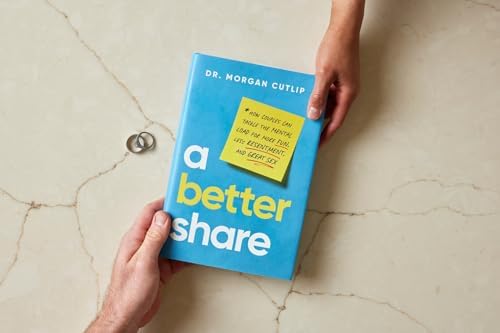 A Better Share: How Couples Can Tackle the Mental Load for More Fun, Less Resentment, and Great Sex by Morgan Cutlip