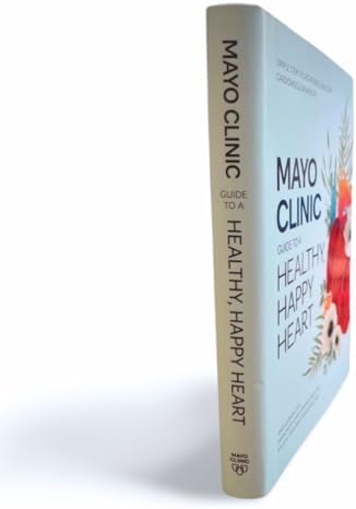 Mayo Clinic Guide to a Healthy, Happy Heart: Simple Steps to Achieving Long-term Cardiovascular Health by Dr. Amir Lerman M.D.