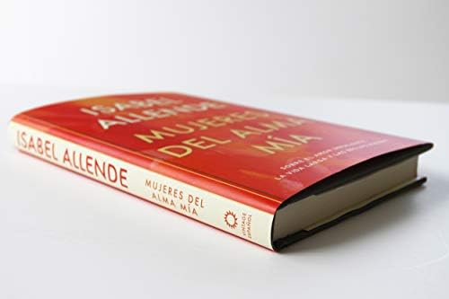 Mujeres del alma mía / The Soul of a Woman: Sobre el amor impaciente, la vida larga y las brujas buenas (Spanish Edition) by Isabel Allende