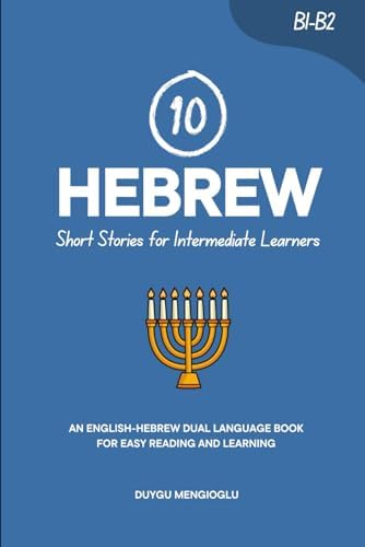 10 Hebrew Short Stories for Intermediate Learners: An English-Hebrew Dual-Language Book for Easy Reading and Learning (Learn Hebrew) by Duygu Mengioglu
