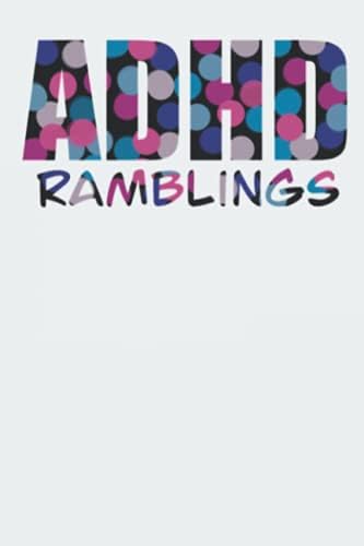 ADHD Ramblings 6x9 Journal: A place to write out your stream of consciousness only to come back later to say “WTF?!?!” by Glimmer of Chaos Journals