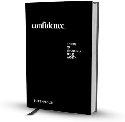 Confidence: Eight Steps to Knowing Your Worth – A Motivational Guide to Living Unapologetically and Building Self Esteem by Roxie Nafousi