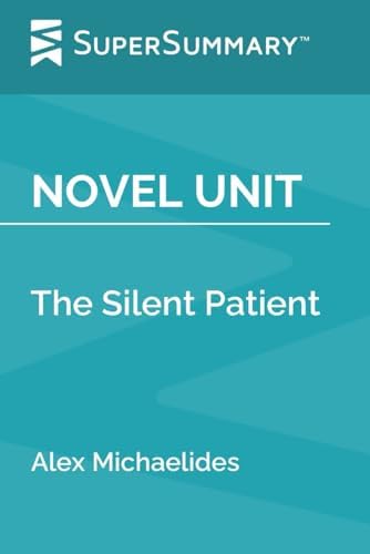 Novel Unit: The Silent Patient by Alex Michaelides (SuperSummary) by SuperSummary