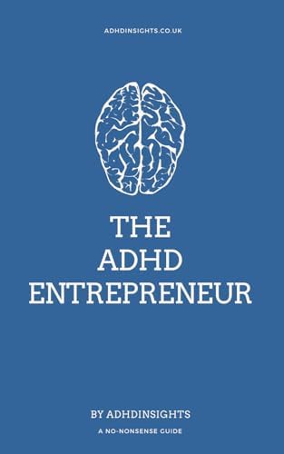 The ADHD Entrepreneur: A No-Nonsense Guide by ADHD Insights