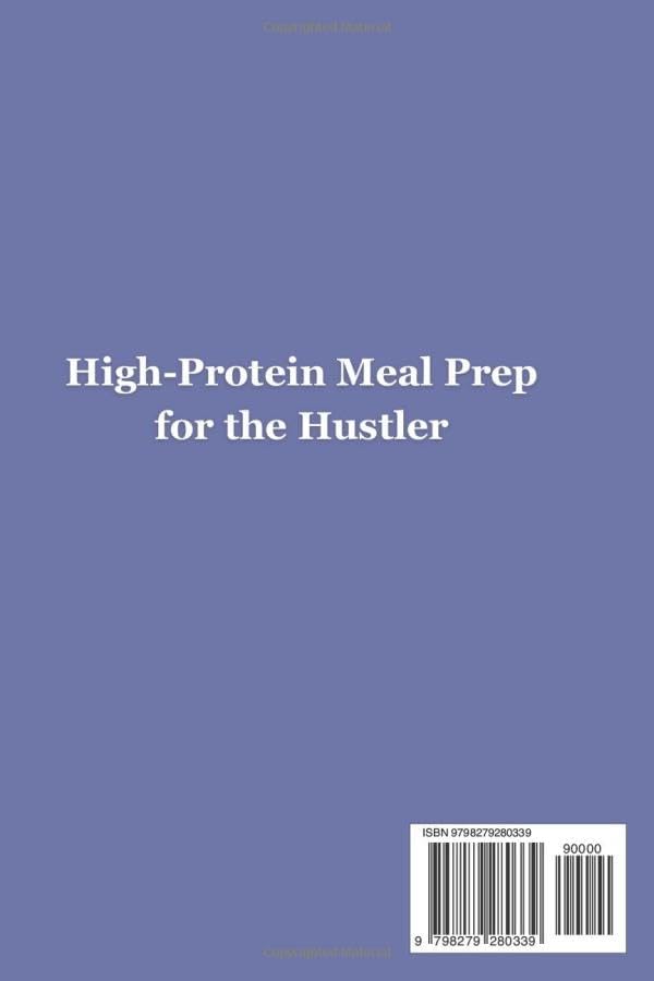 High-Protein Meal Prep for the Hustler: Quick, Healthy, and Satisfying Recipes for Busy Lives by HENRY D. JE