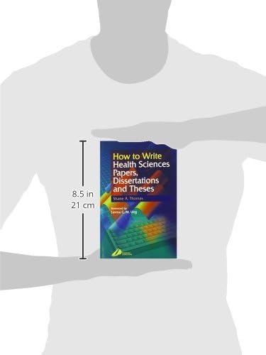 How to Write Health Sciences Papers, Dissertations and Theses by Shane A. Thomas BA PhD DipPubPol PLD MAPS FCHP
