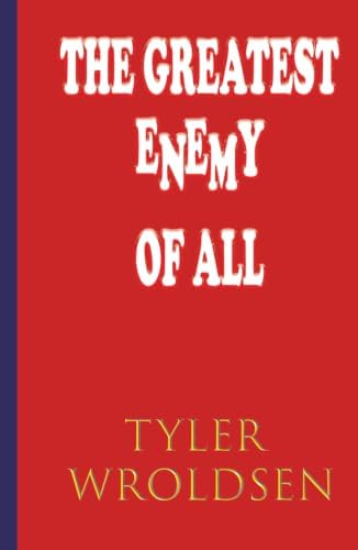 The greatest Enemy of All by Tyler Wroldsen