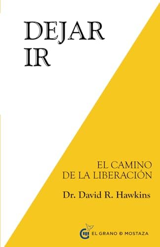 Dejar ir: El Camino de la Liberación (Spanish Edition) by Dr. David R. Hawkins