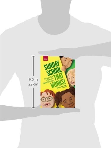 Sunday School That Works!: The Complete Guide to Maximize Your Children's Ministry Impact by Group Publishing