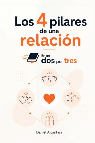 Los 4 pilares de una relación En un dos por tres (Spanish Edition) by Daniel Alcántara