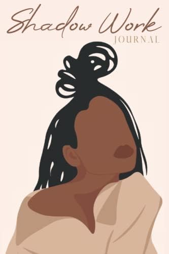 Shadow Work Journal for Black Women: A Guided Spiritual Journal for Healing, Growth, Self-Discovery & Reflection With Prompts to Work Through Past ... Self-Love & Spirituality for Black Women) by Limitless Abundance