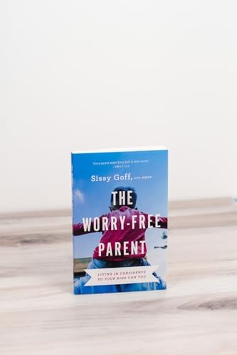 The Worry-Free Parent: Living in Confidence So Your Kids Can Too | Parenting Girls & Boys | Guide to Live Free from Anxiety and Improve Mental Health by Sissy Goff