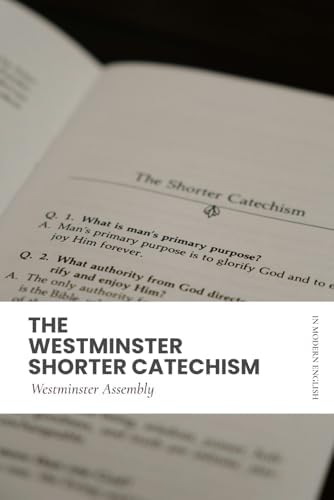 The Westminster Shorter Catechism: Modern English, Scripture Proofs by Westminster Assembly