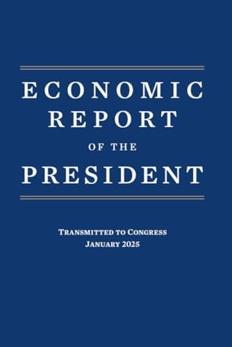 Economic Report of the President 2025: Printed in Full Color by Council of Economic Advisers