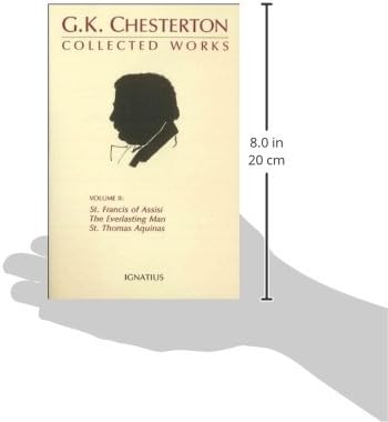 The Collected Works of G.K. Chesterton: St. Francis of Assisi, The Everlasting Man, St. Thomas Aquinas (Volume 2) by G. K. Chesterton