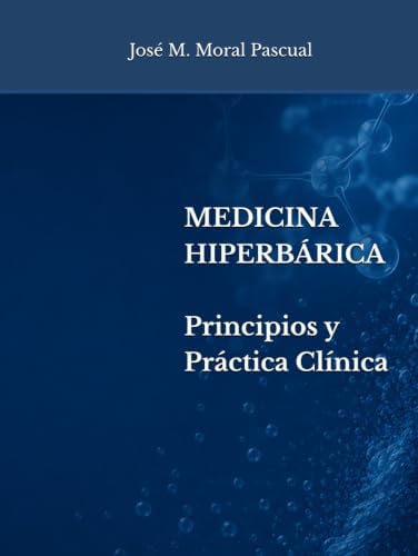 Medicina Hiperbárica: Principios y Práctica Clínica (Spanish Edition) by Dr. José M. Moral Pascual
