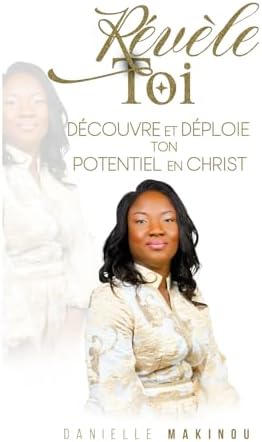 Révèle-toi: Découvre et déploie ton potentiel en Christ (French Edition) by Danielle MAKINOU