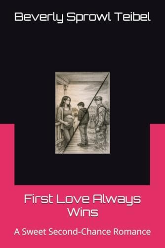 First Love Always Wins: A Sweet Second‑Chance Romance by Beverly Elizabeth Sprowl Teibel