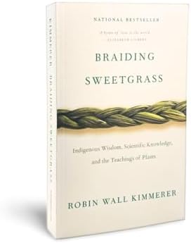Braiding Sweetgrass: Indigenous Wisdom, Scientific Knowledge and the Teachings of Plants by Robin Wall Kimmerer