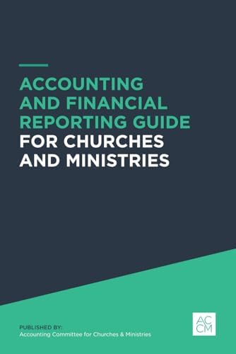 Accounting and Financial Reporting Guide for Churches and Ministries by Accounting Committee for Churches and Ministries