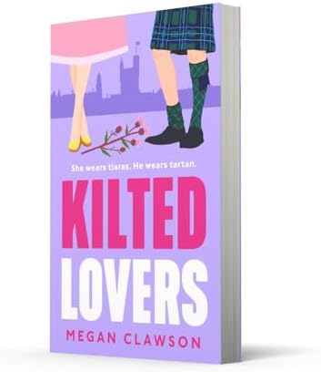Kilted Lovers: The brand new royal enemies-to-lovers romance you need in 2025 by Megan Clawson
