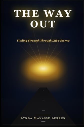 The Way Out: Finding Strength Through Life’s Storms: A Journey of Faith and Resilience by Lynda Manasse Lebrun