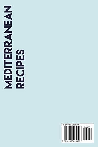 Mediterranean Recipes: The Collection Of Breakfast, Lunch, And Dinner Recipes For Beginners: Sustainable Weight-Loss by Jennette Knollman