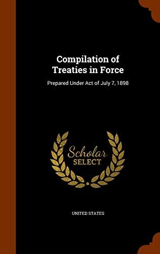 Compilation of Treaties in Force: Prepared Under Act of July 7, 1898 by United States