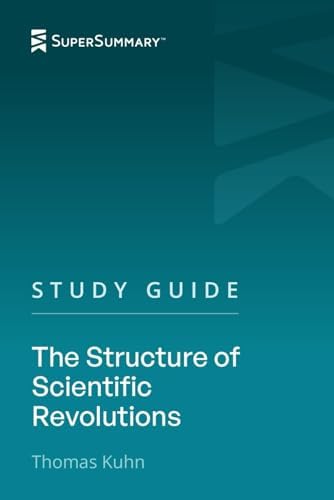 Study Guide: The Structure of Scientific Revolutions by Thomas Kuhn (SuperSummary) by SuperSummary