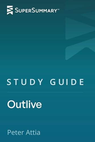Study Guide: Outlive by Peter Attia (SuperSummary) by SuperSummary