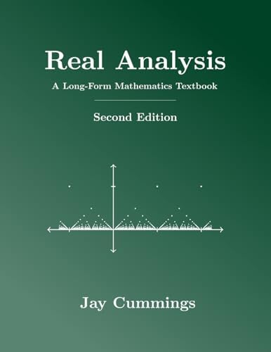 Real Analysis: A Long-Form Mathematics Textbook (The Long-Form Math Textbook Series) by Jay Cummings