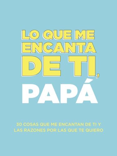 Lo que me encanta de ti, papá: 30 cosas que me encantan de ti y las razones por las que te quiero. Libro de regalo para completar. Regalos para papa (Spanish Edition) by Questions About Me