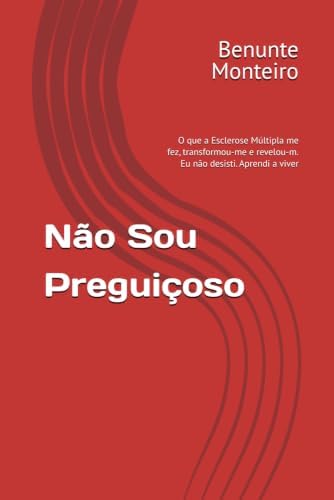 Não Sou Preguiçoso: O que a Esclerose Múltipla me fez, transformou-me e revelou-m. Eu não desisti. Aprendi a viver (Portuguese Edition) by Benunte Monteiro
