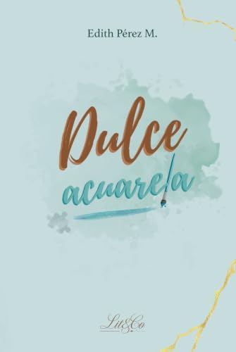 Dulce acuarela (Spanish Edition) by Edith Pérez M.