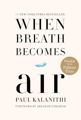 When Breath Becomes Air: Pulitzer Prize Finalist by Paul Kalanithi