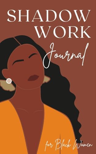 Shadow Work Journal for Black Women: Unleash your True Power with Guided Exercises and Prompts for Spiritual Healing and Self-Discovery by Josie Lake