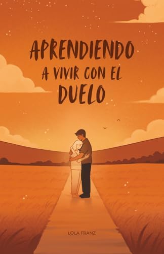 Aprendiendo a vivir con el Duelo (Spanish Edition) by Lola Franz