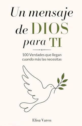 Un Mensaje de DIOS para TI: 100 Verdades que Llegan Cuando más las Necesitas (Spanish Edition) by Elisa Varen