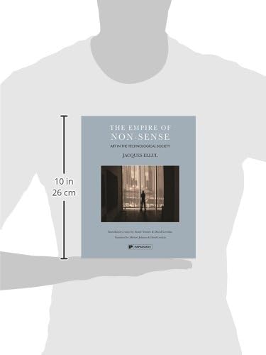 The Empire of Non-Sense: Art in the TecHnological Society by Jacques Ellul