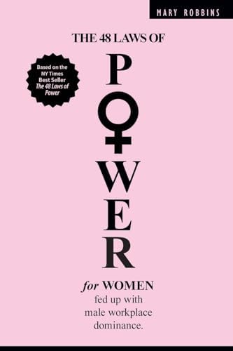 The 48 Laws of Power for Women Fed up with Male Workplace Dominance by Mary Robbins
