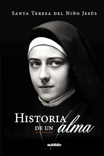 Historia de un alma: Santa Teresita del Niño Jesús (Aubiblio Clásicos) (Spanish Edition) by Santa Teresa del Niño Jesús