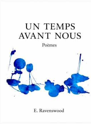 UN TEMPS AVANT NOUS: POÈMES (French Edition) by E Ravenswood