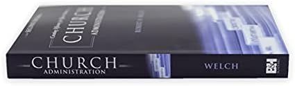 Church Administration, 2nd Edition: Creating Efficiency for Effective Ministry by Robert H. Welch