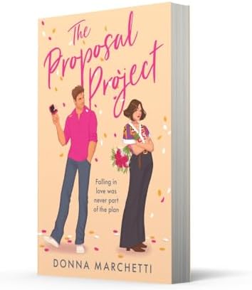 The Proposal Project: A brand-new romcom for fans of fake dating, enemies to lovers, forced proximity and one bed romance in 2025! by Donna Marchetti