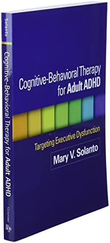Cognitive-Behavioral Therapy for Adult ADHD: Targeting Executive Dysfunction by Mary V. Solanto