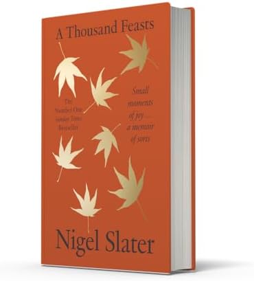 A Thousand Feasts: a new memoir on how to find joy in food, travel and gardening by Nigel Slater