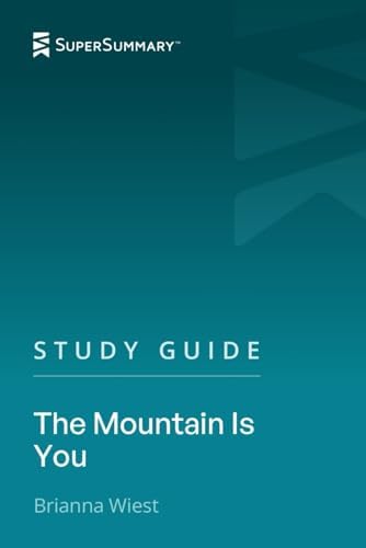 Study Guide: The Mountain Is You by Brianna Wiest (SuperSummary) by SuperSummary