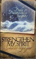 Strengthen My Spirit, Daily Devotional Insights from the Writings of Charles Spurgeon by Charles Haddon Spurgeon